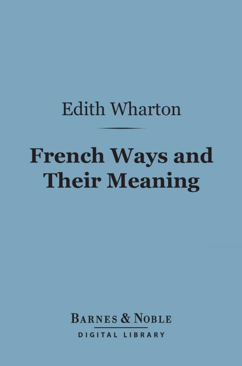 Cover of the book French Ways and Their Meaning (Barnes & Noble Digital Library) by Edith Wharton, Barnes & Noble