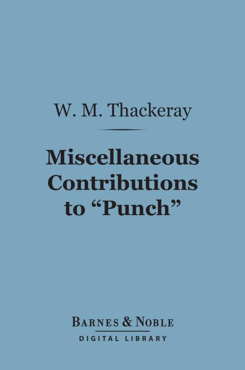 Cover of the book Miscellaneous Contributions to "Punch" (Barnes & Noble Digital Library) by William Makepeace Thackeray, Barnes & Noble