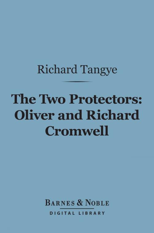 Cover of the book The Two Protectors: Oliver and Richard Cromwell (Barnes & Noble Digital Library) by Richard Tangye, Barnes & Noble