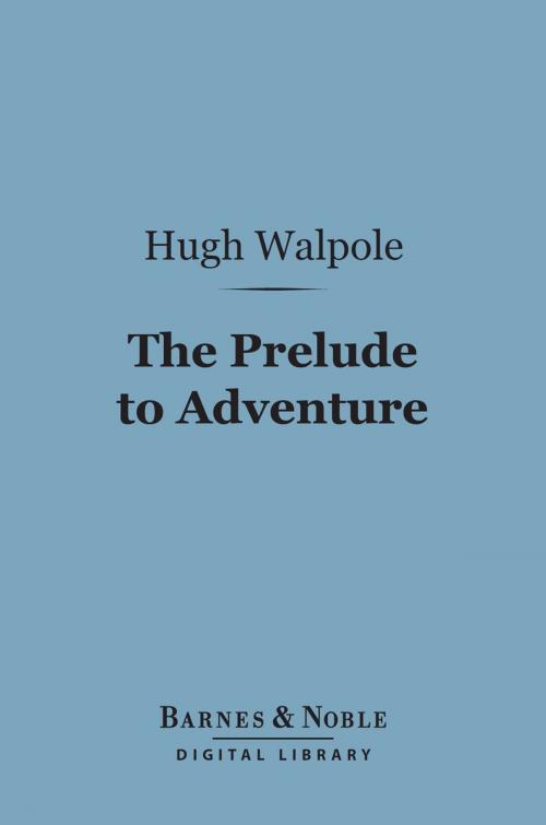 Cover of the book The Prelude to Adventure (Barnes & Noble Digital Library) by Hugh Walpole, Barnes & Noble