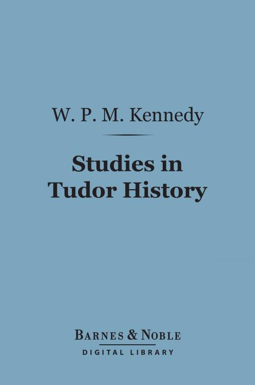 Cover of the book Studies in Tudor History (Barnes & Noble Digital Library) by W. P. M. Kennedy, Barnes & Noble