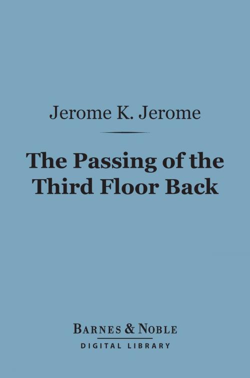 Cover of the book The Passing of the Third Floor Back (Barnes & Noble Digital Library) by Jerome K. Jerome, Barnes & Noble