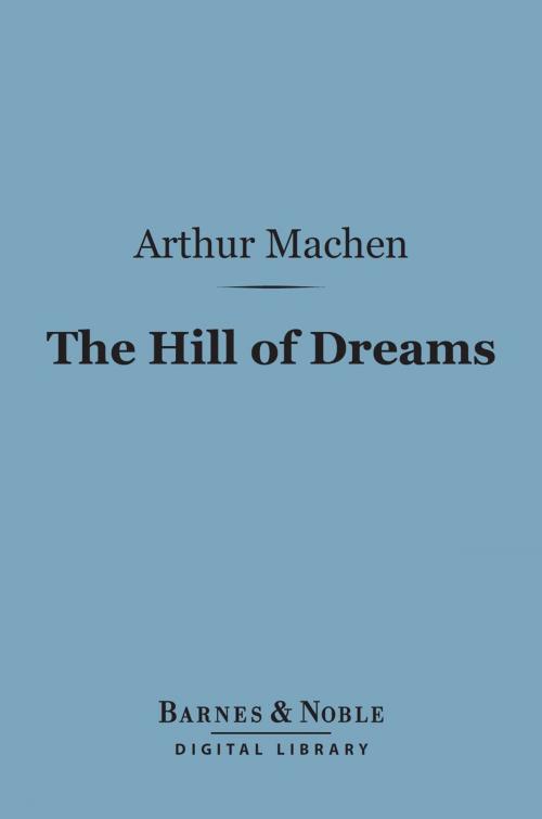 Cover of the book The Hill of Dreams (Barnes & Noble Digital Library) by Arthur Machen, Barnes & Noble