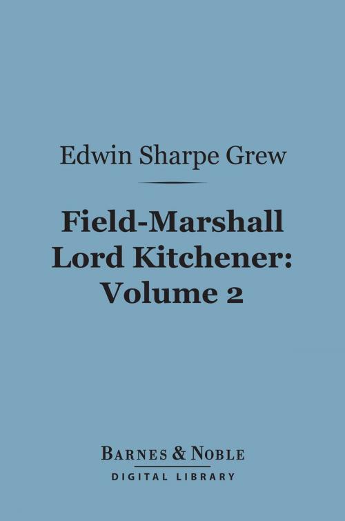 Cover of the book Field-Marshall Lord Kitchener, Volume 2 (Barnes & Noble Digital Library) by Edwin  Sharpe Grew, Barnes & Noble