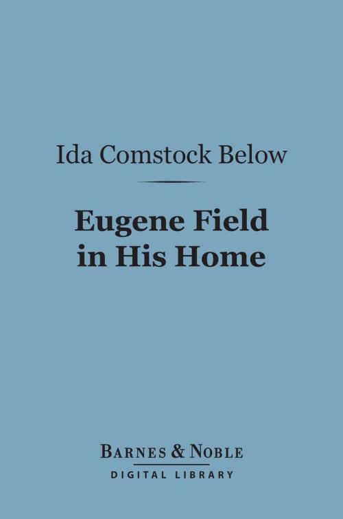 Cover of the book Eugene Field in His Home (Barnes & Noble Digital Library) by Ida  Comstock Below, Barnes & Noble