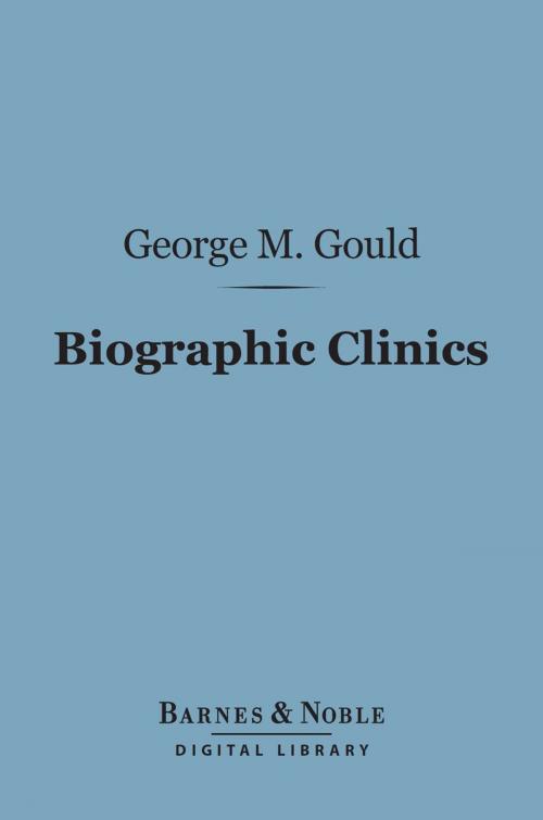 Cover of the book Biographic Clinics (Barnes & Noble Digital Library) by George M. Gould, Barnes & Noble