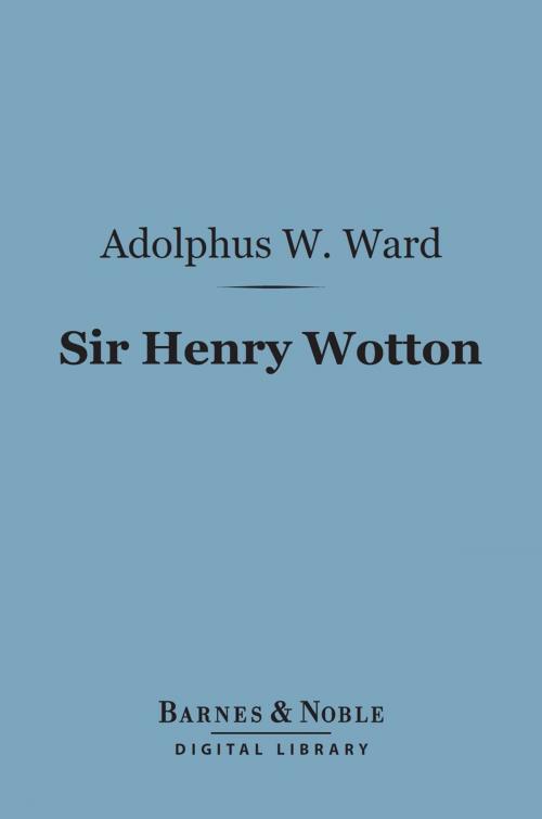 Cover of the book Sir Henry Wotton (Barnes & Noble Digital Library) by Adolphus William Ward, Barnes & Noble