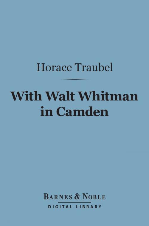 Cover of the book With Walt Whitman in Camden (Barnes & Noble Digital Library) by Horace Traubel, Barnes & Noble