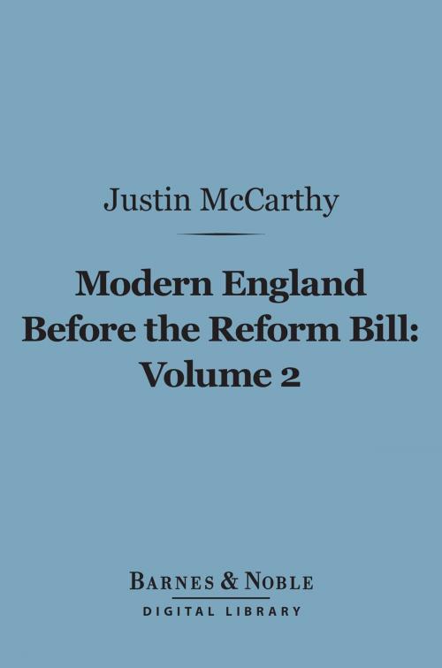 Cover of the book Modern England Before the Reform Bill, Volume 2 (Barnes & Noble Digital Library) by Justin McCarthy, Barnes & Noble