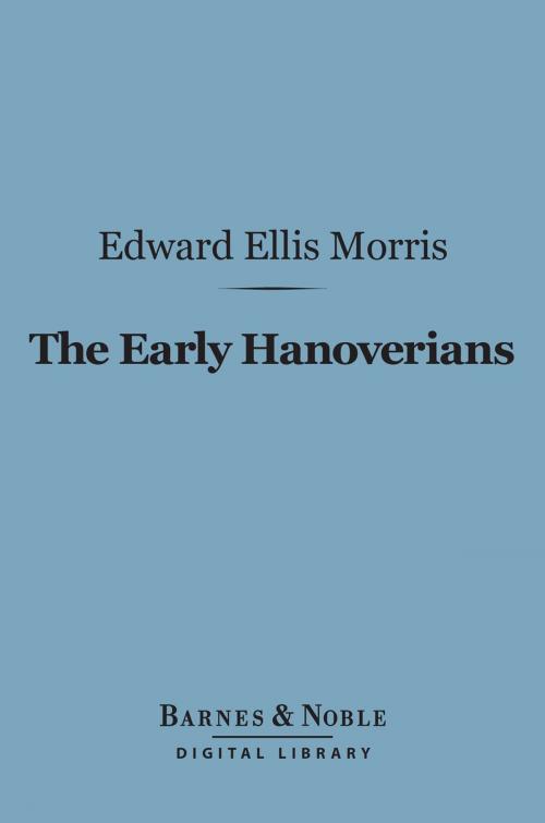 Cover of the book The Early Hanoverians (Barnes & Noble Digital Library) by Edward Ellis Morris, Barnes & Noble