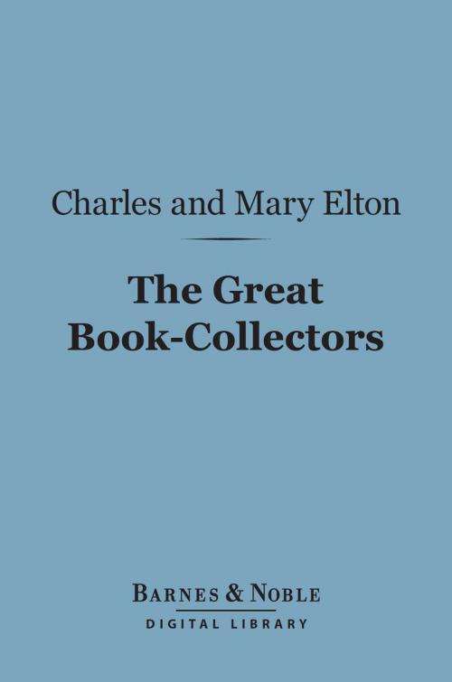 Cover of the book The Great Book-Collectors (Barnes & Noble Digital Library) by Charles Isaac Elton, Mary  Augusta Elton, Barnes & Noble