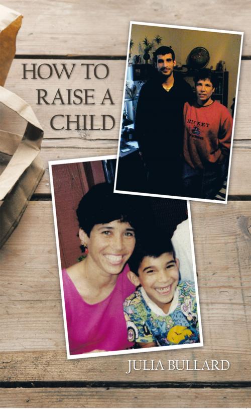 Cover of the book How to Raise a Child by Julia Bullard, Trafford Publishing