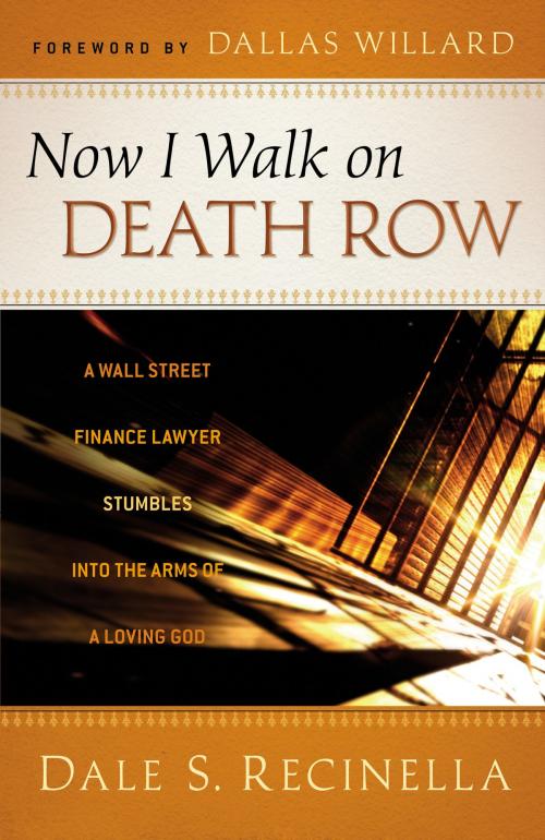 Cover of the book Now I Walk on Death Row by Dale S. Recinella, Baker Publishing Group