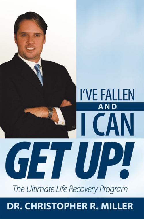 Cover of the book I’Ve Fallen and I Can Get Up! by Dr. Christopher R. Miller, WestBow Press