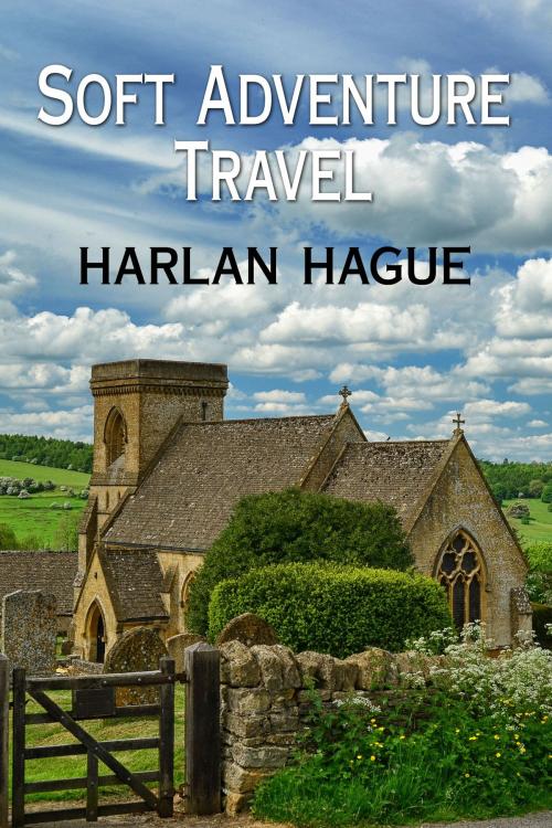 Cover of the book Soft Adventure Travel by Harlan Hague, Harlan Hague