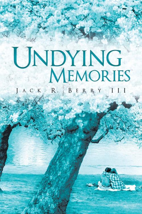 Cover of the book Undying Memories by Jack R. Berry III, AuthorHouse