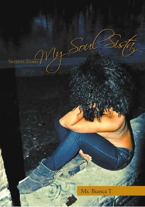 Cover of the book Secrets from My Soul Sista by Ms. Bianca T, AuthorHouse