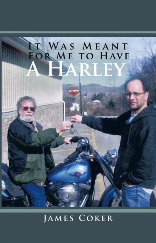 Cover of the book It Was Meant for Me to Have a Harley by James Coker, AuthorHouse