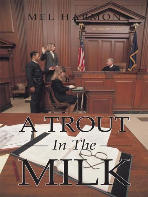 Cover of the book A Trout in the Milk by Mel Harmon, AuthorHouse