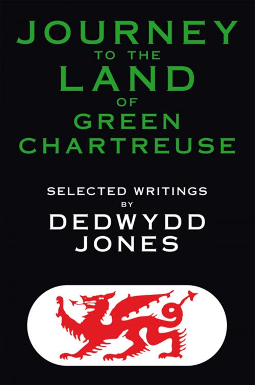 Cover of the book Journey to the Land of Green Chartreuse by Dedwydd Jones, AuthorHouse UK