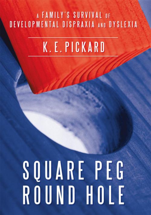 Cover of the book Square Peg Round Hole by K.E. Pickard, AuthorHouse UK