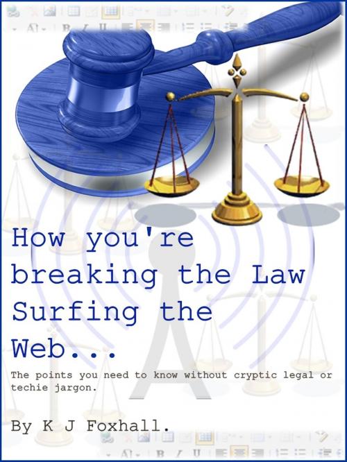 Cover of the book How You're breaking the Law Surfing The Web by K J Foxhall, K J Foxhall