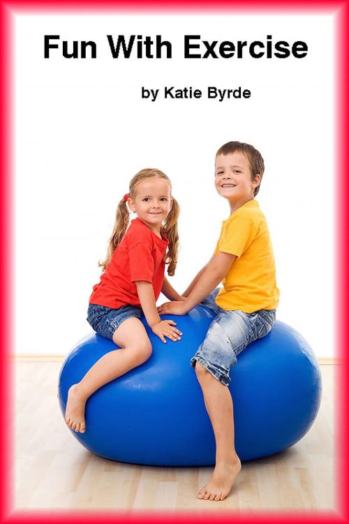 Cover of the book Fun With Exercise by Katie Byrde, Katie Byrde