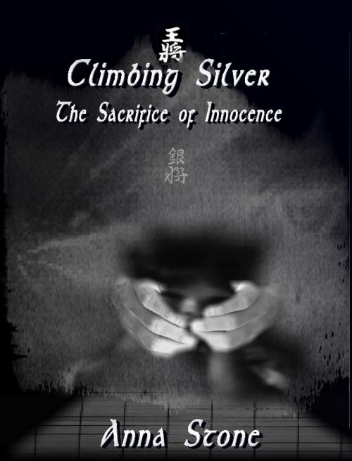 Cover of the book Climbing Silver: The Sacrifice of Innocence by Anna Stone, Anna Stone