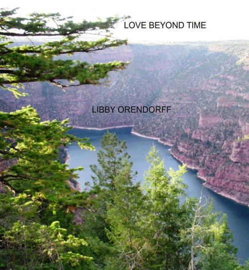 Cover of the book Love Beyond Time by Libby Orendorff, Libby Orendorff