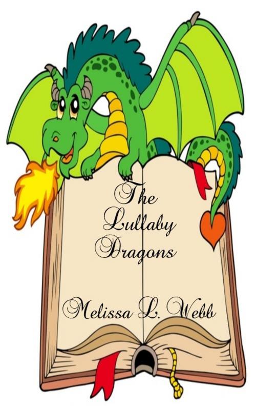 Cover of the book The Lullaby Dragons by Melissa L. Webb, Melissa L. Webb