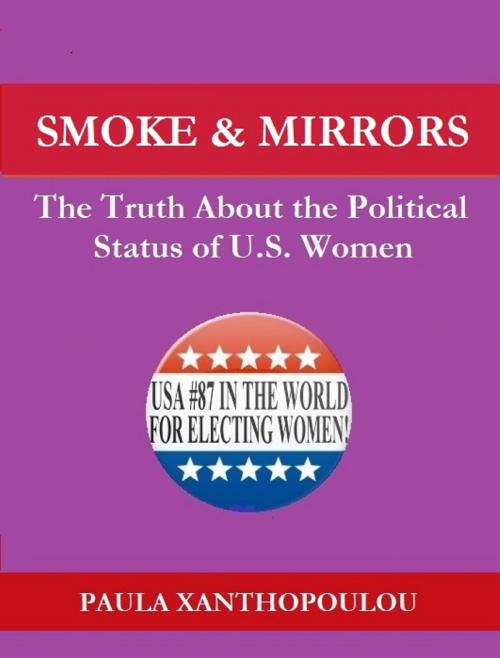 Cover of the book Smoke & Mirrors: The Truth About the Political Status of U.S. Women by Paula Xanthopoulou, Paula Xanthopoulou