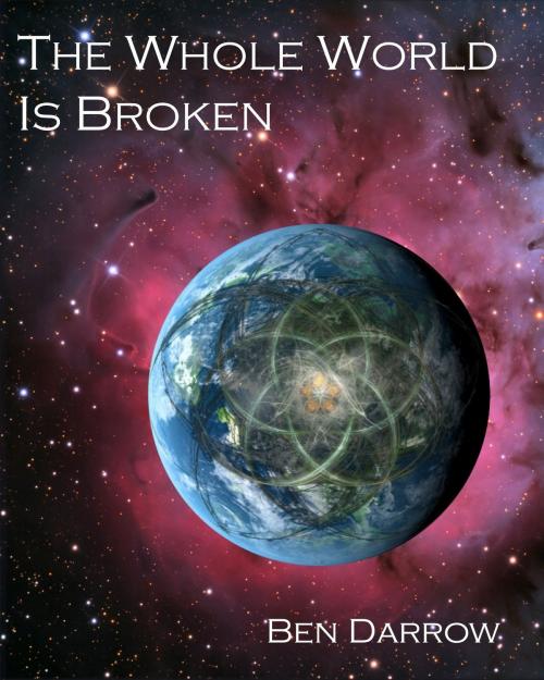 Cover of the book The Whole World Is Broken by Ben Darrow, Ben Darrow