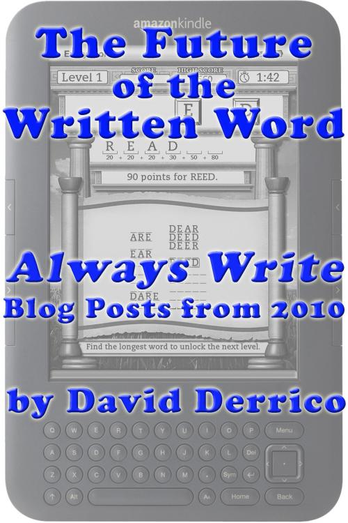 Cover of the book The Future of the Written Word: "Always Write" Blog Posts from 2010 by David Derrico, David Derrico