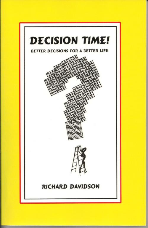 Cover of the book Decision Time! Better Decisions for a Better Life by Richard Davidson, Richard Davidson