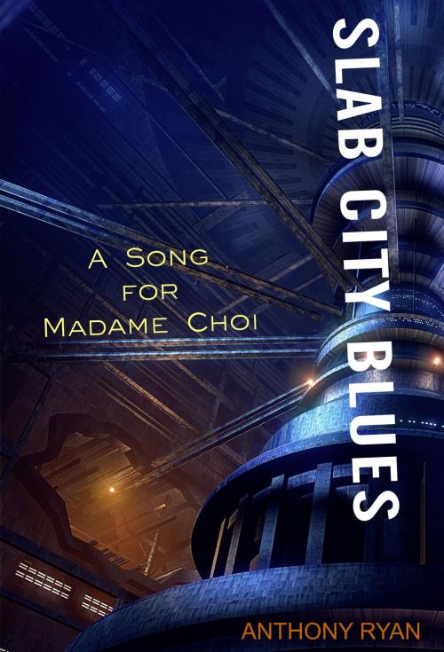 Cover of the book Slab City Blues: A Song for Madame Choi by Anthony Ryan, Anthony Ryan