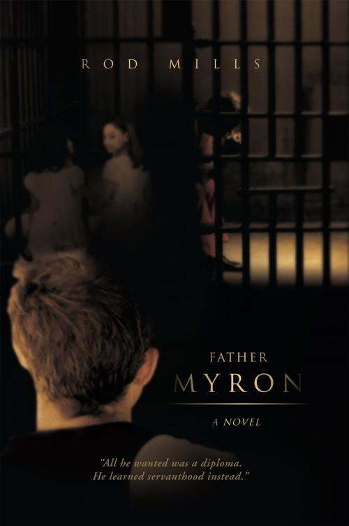 Cover of the book Father Myron, a Novel by Rod Mills, Xlibris US