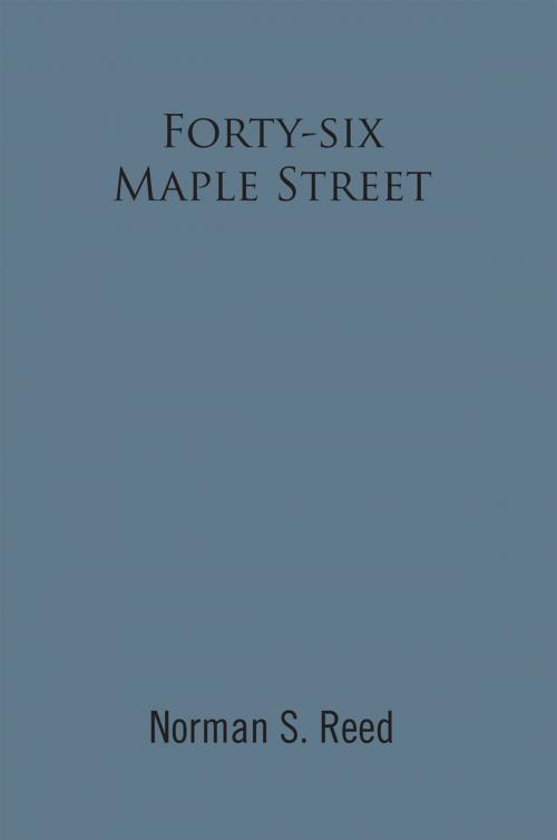 Cover of the book Forty-Six Maple Street by Norman S. Reed, Xlibris US