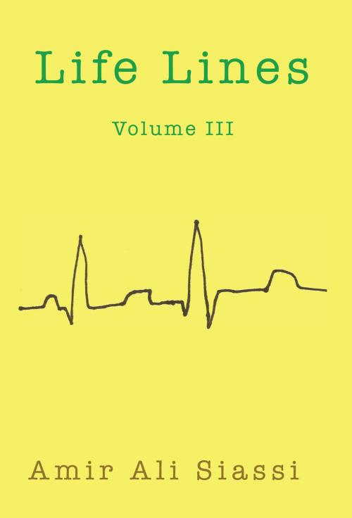 Cover of the book Life Lines Volume Iii by Amir Ali Siassi, Xlibris US