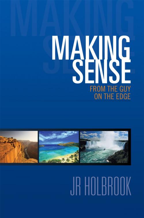 Cover of the book Making Sense from the Guy on the Edge by JR HOLBROOK, Xlibris US