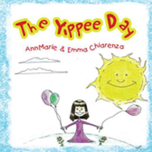 Cover of the book The Yippee Day by AnnMarie Chiarenza, Emma Chiarenza, Xlibris US