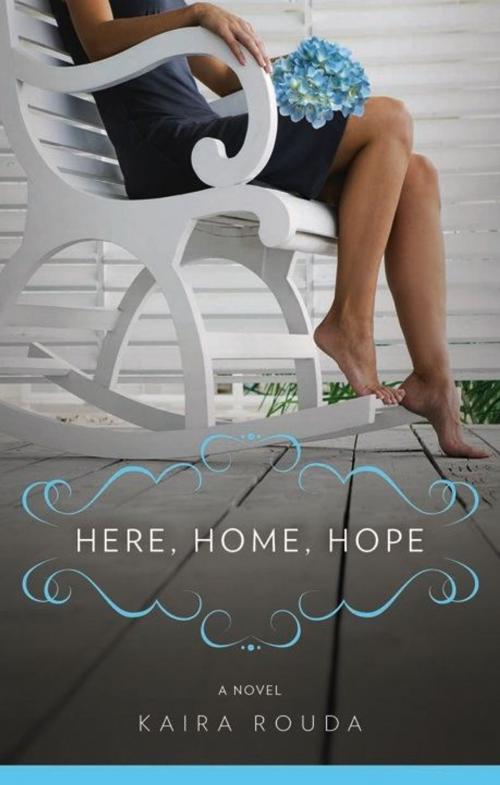 Cover of the book Here Home Hope by Kaira Rouda, Greenleaf Book Group
