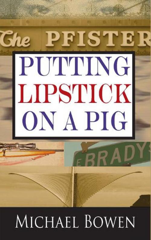 Cover of the book Putting Lipstick on a Pig by Michael Bowen, Poisoned Pen Press