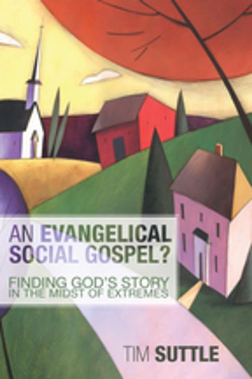 Cover of the book An Evangelical Social Gospel? by Tim Suttle, Wipf and Stock Publishers