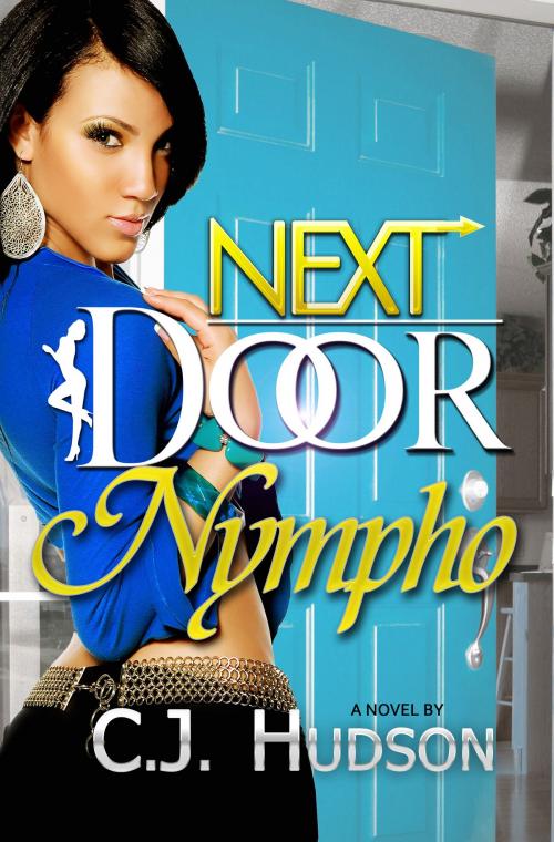 Cover of the book Next Door Nympho by Hudson, C.J., Life Changing Books