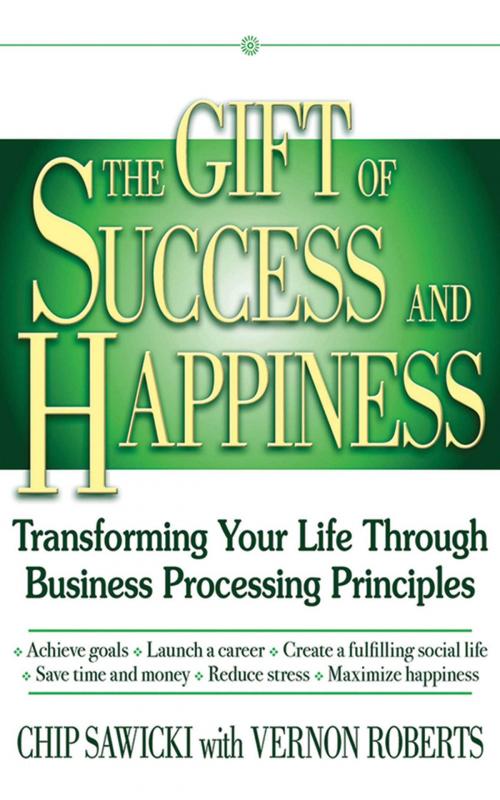 Cover of the book The Gift of Success and Happiness by Chip Sawicki, Vernon Roberts, Skyhorse