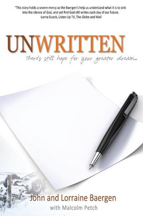 Cover of the book Unwritten: There's Still Hope for Your Greater Dream… by John & Lorraine Baergen, Word Alive Press