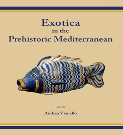 Cover of the book Exotica in the Prehistoric Mediterranean by Andrea Vianello, Oxbow Books