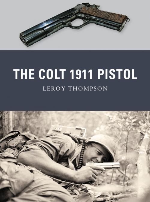 Cover of the book The Colt 1911 Pistol by Leroy Thompson, Bloomsbury Publishing