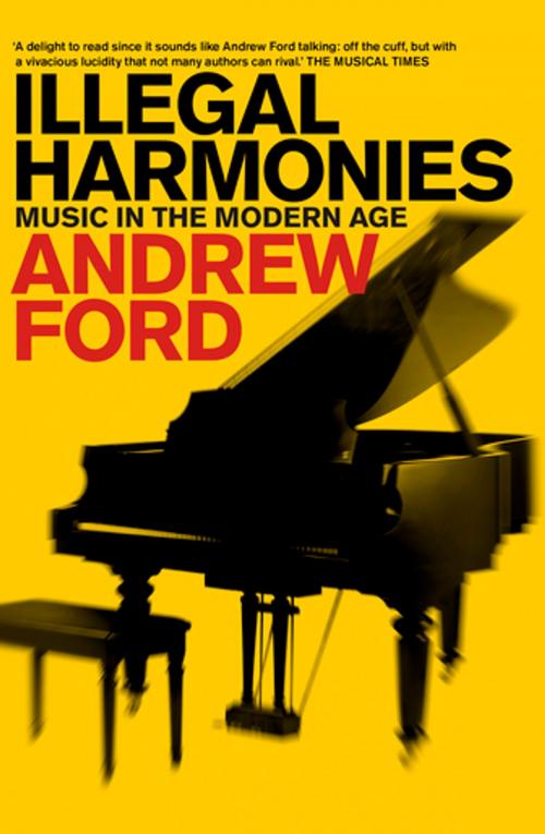 Cover of the book Illegal Harmonies by Andrew Ford, Schwartz Publishing Pty. Ltd