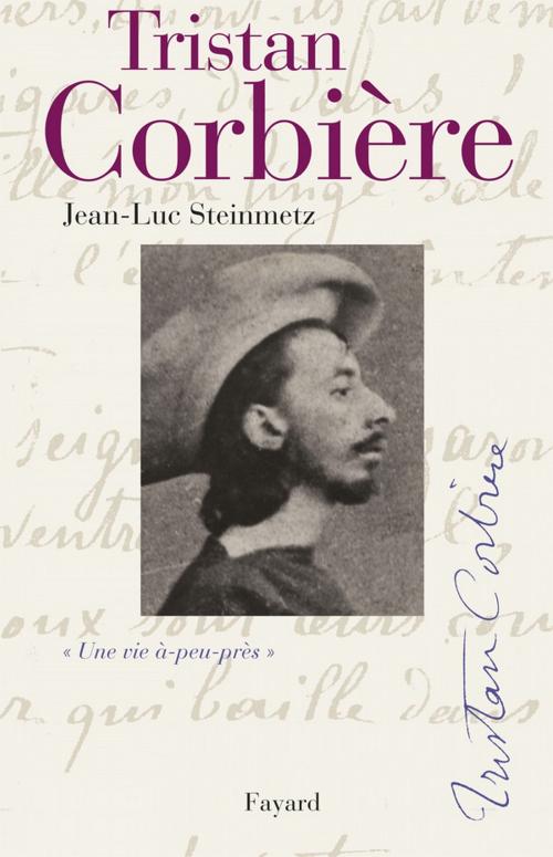 Cover of the book Tristan Corbière by Jean-Luc Steinmetz, Fayard